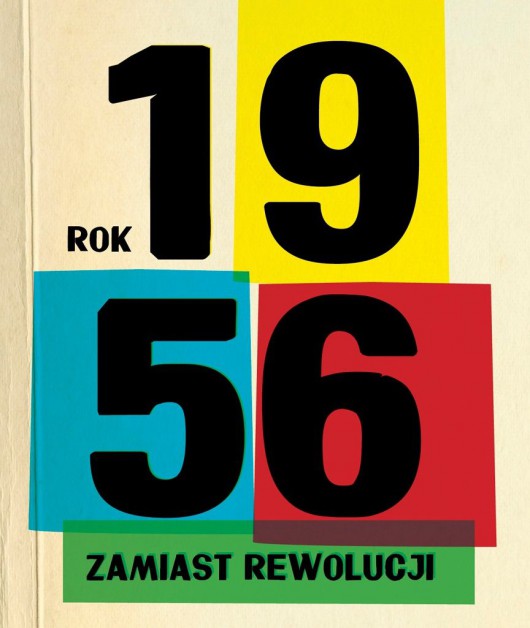 Ośrodek Karta, Dom Spotkań z Historią, „Rok 1956 – zamiast rewolucji” (źródło: materiały prasowe organizatora)