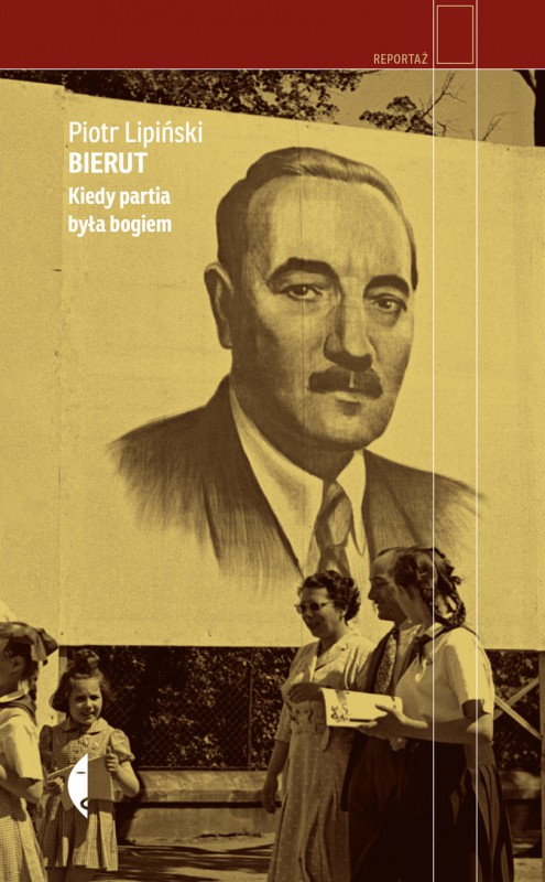 Piotr Lipiński, „Bierut. Kiedy partia była bogiem” (źródło: materiały prasowe wydawcy)