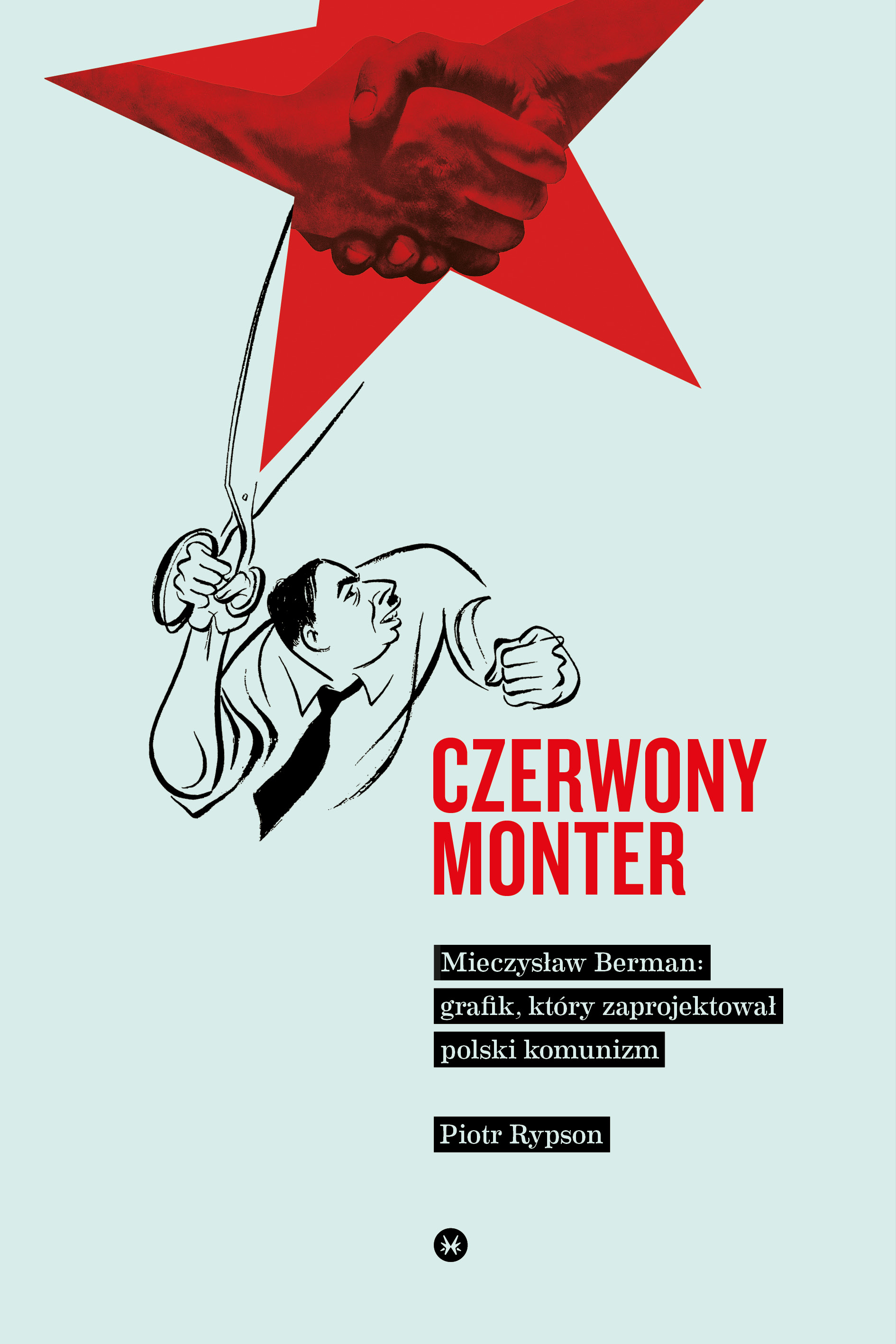 Piotr Rypson, „Czerowny monter. Mieczysław Berman – grafik, który zaprojektował polski komunizm”, Wydawnictwo Karakter (źródło: materiały prasowe organizatora)