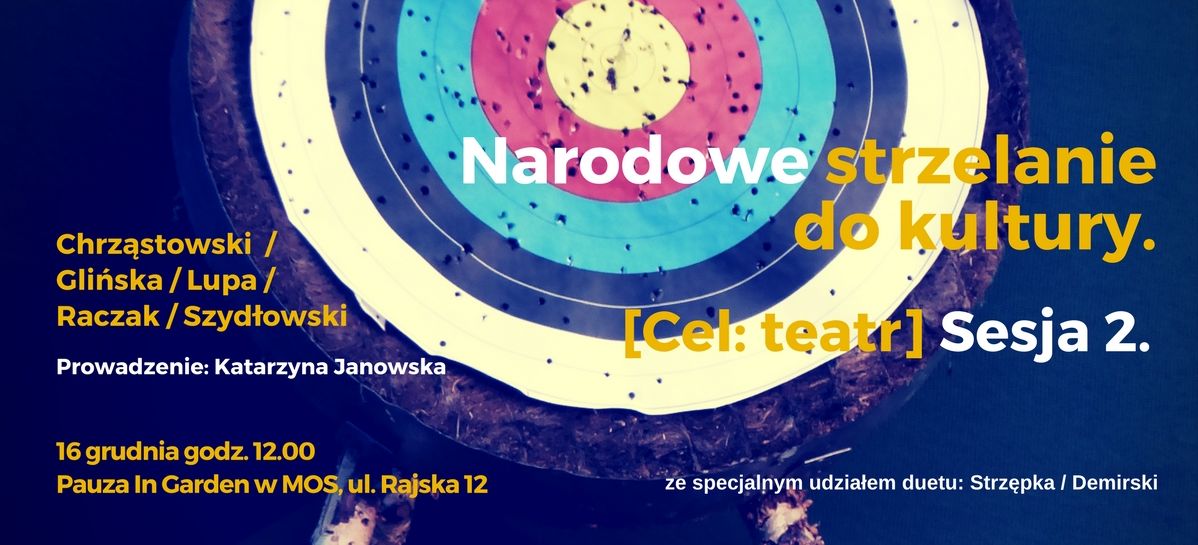 „Narodowe strzelanie do kultury. Cel: Teatr. Sesja 2.” (źródło: materiały prasowe organizatora)