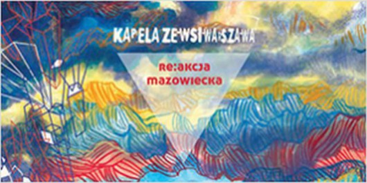Kapela ze Wsi Warszawa, „re:akcja Mazowiecka” (źródło: materiały prasowe wydawcy)