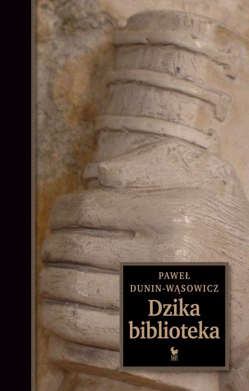 Paweł Dunin-Wąsowicz, „Dzika biblioteka” (źródło: materiały prasowe wydawnictwa)