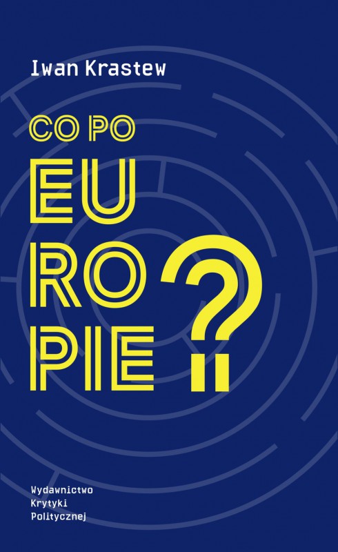 Iwan Krastew, „Co po Europie?” (źródło: materiały prasowe wydawnictwa)