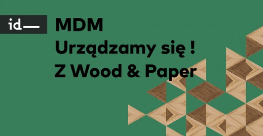 „MDM Urządzamy się!” z Wood&Paper (źródło: materiały prasowe organizatora)