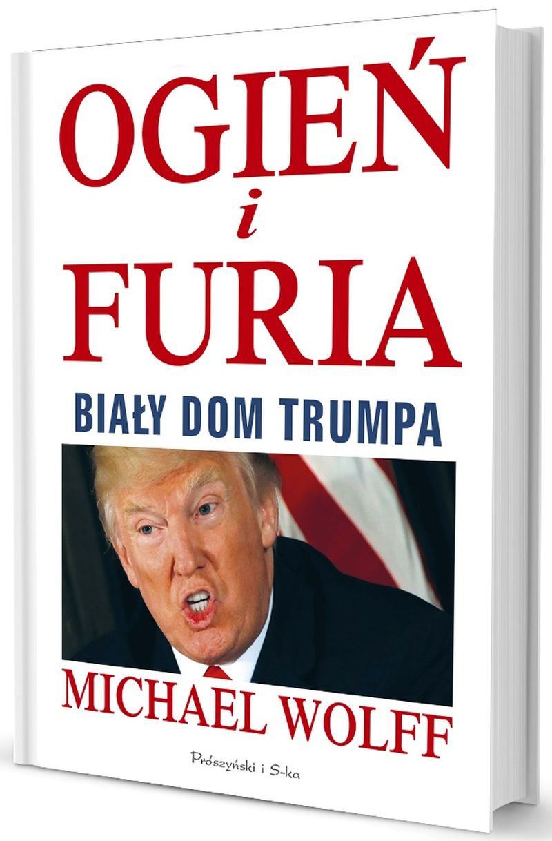 Michael Wolff, „Ogień i furia. Biały Dom Trumpa” (źródło: materiały prasowe wydawnictwa)