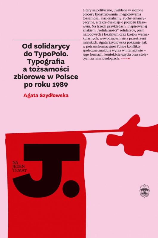 Agata Szydłowska, „Od solidarycy do TypoPolo. Typografia a tożsamości zbiorowe w Polsce po 1989 roku” (źródło: materiały prasowe wydawnictwa)