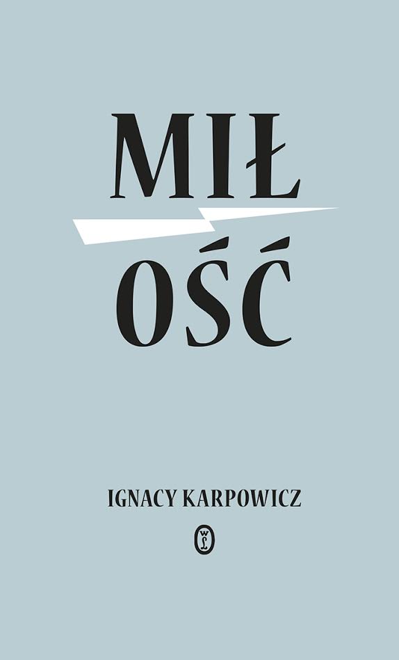 Ignacy Karpowicz, „Miłość”, Wydawnictwo Literackie, 2017 (źródło: materiały prasowe wydawcy)