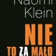 Naomi Klein, „Nie to za mało. Jak stawić opór polityce szoku i stworzyć świat, jakiego nam trzeba” (źródło: materiały prasowe wydawnictwa)