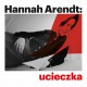 „Hannah Arendt: Ucieczka” reż. G. Laszuk, plakat (źródło: materiały prasowe organizatora)