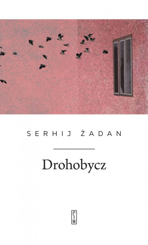 Serhij Żadan, „Drohobycz” (źródło: materiały prasowe wydawnictwa)