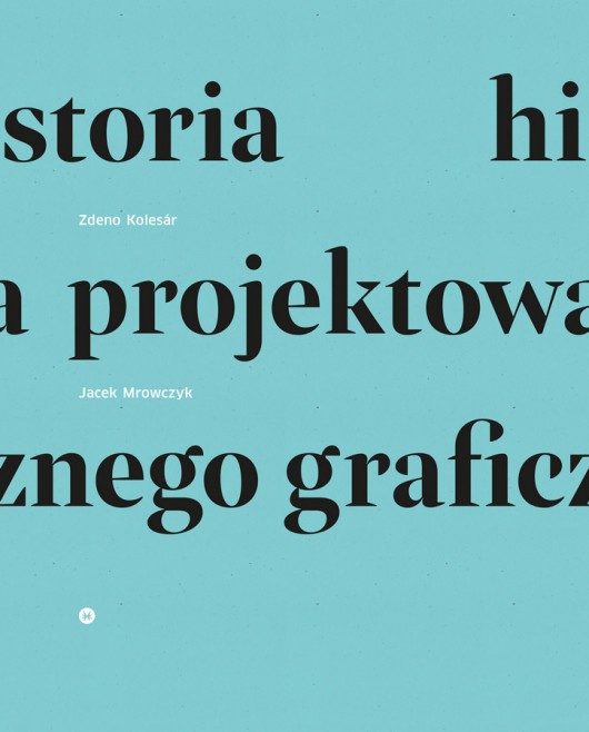 Zdeno Kolesár, Jacek Mrowczyk, „Historia projektowania graficznego” (źródło: materiały prasowe wydawnictwa)