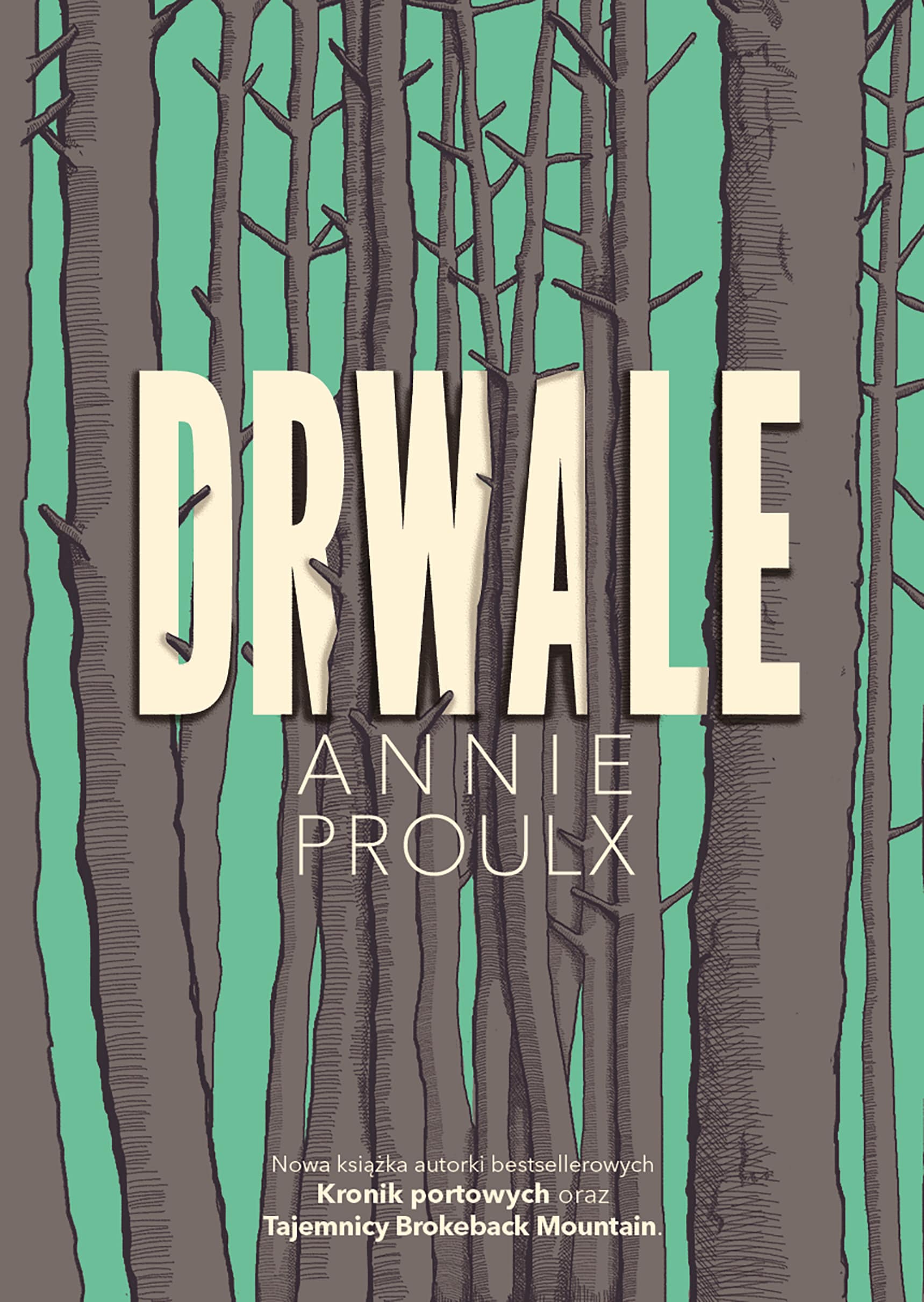 Annie Proulx, „Drwale”, Wydawnictwo Czwarta Strona (źródło: materiały prasowe organizatora)