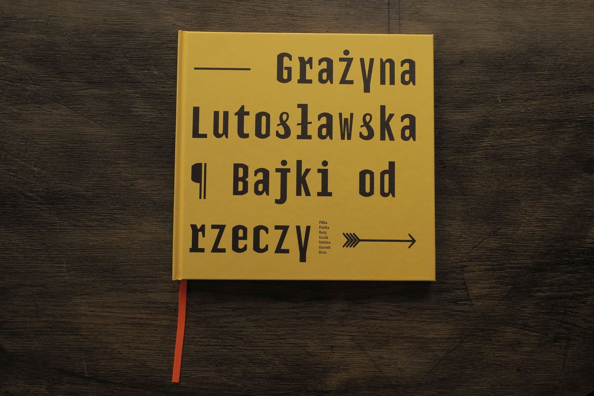 Grażyna Lutosławska, „Bajki od rzeczy”, fot. Joanna Zętar (źródło: materiały prasowe wydawcy)