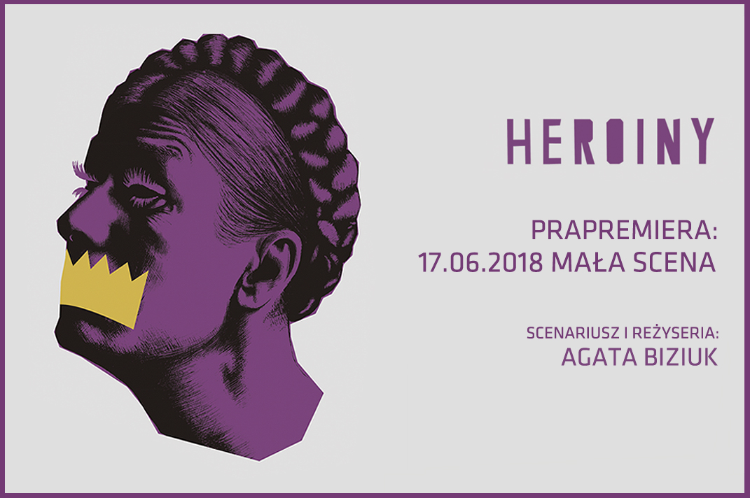 „Heroiny”, reż., scen., Agata Biziuk (źródło: materiały prasowe teatru)