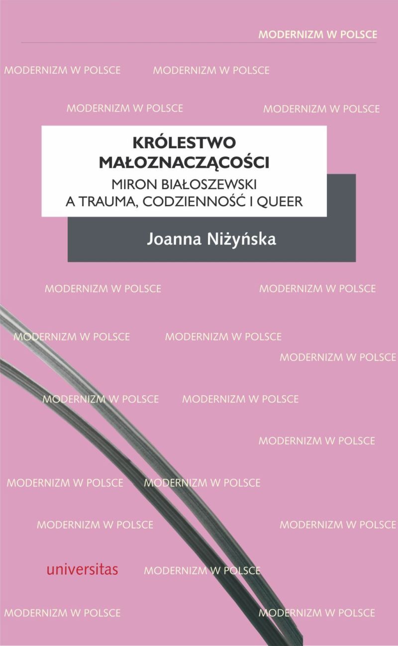 Joanna Niżyńska, „Królestwo małoznaczącości: Miron Białoszewski a trauma, codzienność i queer” (źródło: materiały prasowe wydawnictwa)