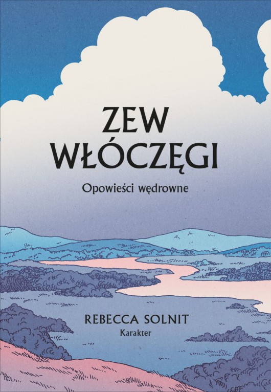 Rebecca Solnit, „Zew włóczęgi. Opowieści wędrowne” (źródło: materiały prasowe wydawnictwa)