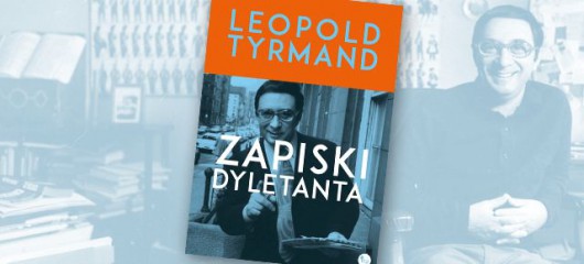Leopold Tyrmand, „Zapiski dyletanta” (źródło: materiały prasowe wydawnictwa)