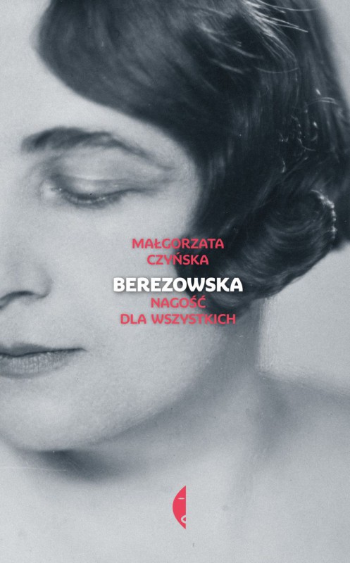 Małgorzata Czyńska, „Berezowska. Nagość dla wszystkich” (źródło: materiały prasowe wydawnictwa)
