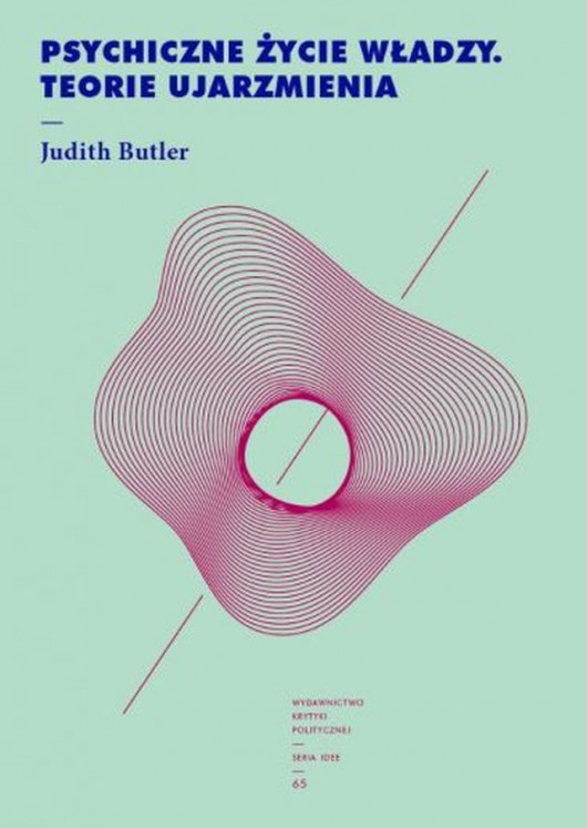 Judith Butler, „Psychiczne życie władzy. Teorie ujarzmienia” (źródło: materiały prasowe wydawnictwa)
