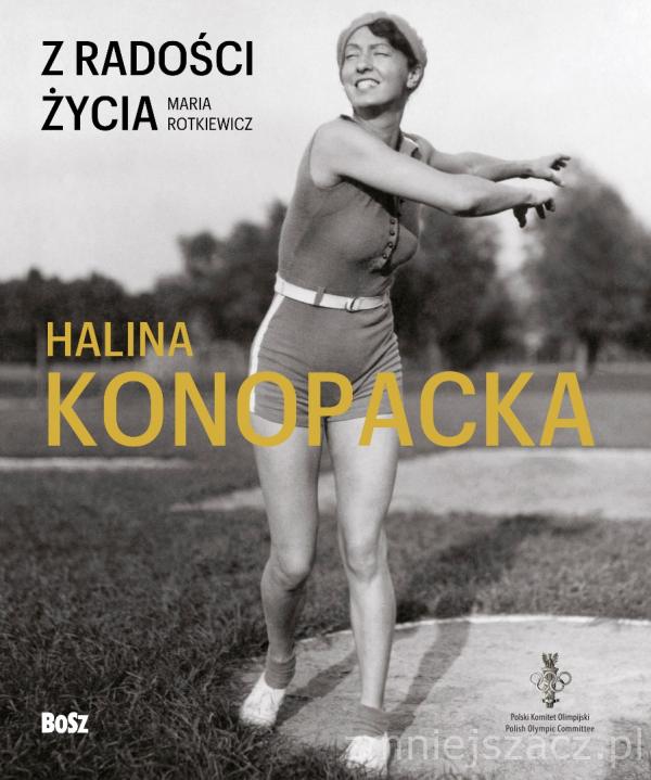 Maria Rotkiewicz, „Z radości do życia. Halina Konopacka” (źródło: materiały pasowe wydawnictwa)