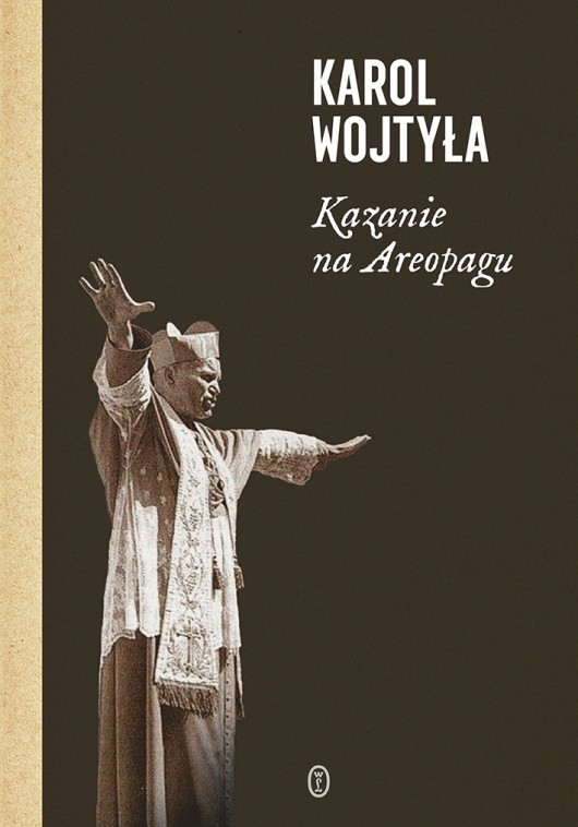 Karol Wojtyła, „Kazanie na Areopagu. 13 katechez” (źródło: materiały prasowe wydawnictwa)