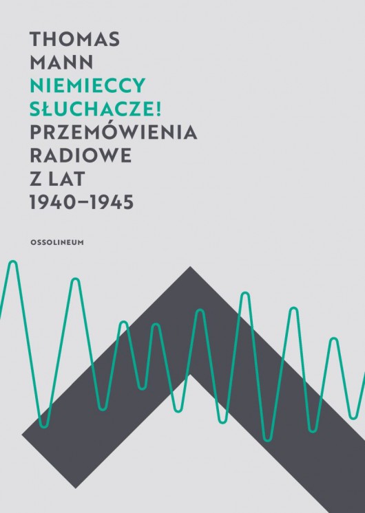 Thomas Mann, „Niemieccy słuchacze! Przemówienia radiowe z lat 1940–1945”