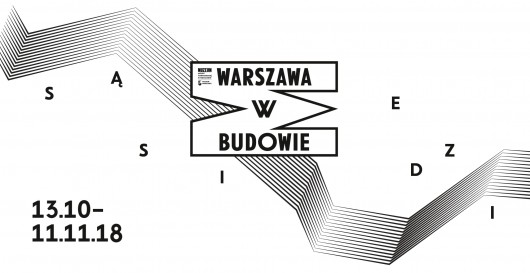 „Warszawa w budowie. Sąsiedzi”, Muzeum Sztuki Nowoczesnej w Warszawie i Muzeum Warszawy (źródło: materiały prasowe organizatorów)