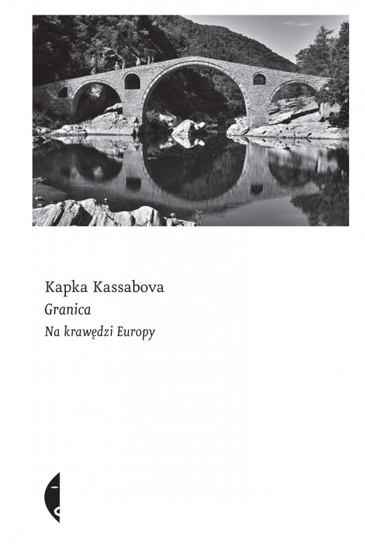 Kapka Kassabova, „Granica. Na krawędzi Europy” (źródło: materiały prasowe organizatora)