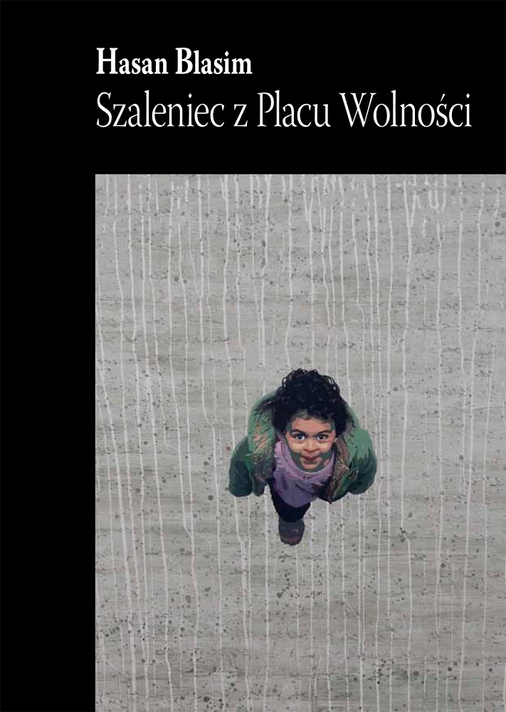 Hasan Blasim, "Szaleniec z Placu Wolności", Biuro Literackie (źródło: materiały prasowe wydawcy)