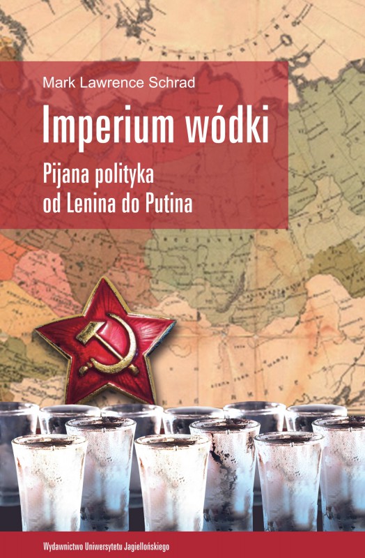 Mark Lawrence Schrad, „Imperium wódki. Pijana polityka od Lenina do Putina” – okładka (źródło: materiały prasowe)