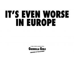 Guerilla Girls, It’s even worse in Europe, 1986, plakat, © Guerrilla Girls, dzięki uprzejmości guerrillagirls.com (źródło: materiały prasowe organizatora)